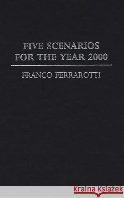 Five Scenarios for the Year 2000. Franco Ferrarotti 9780313253324 Greenwood Press