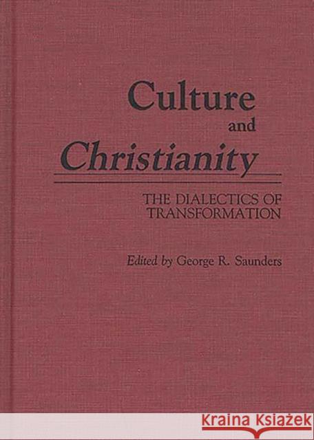 Culture and Christianity: The Dialectics of Transformation Saunders, George R. 9780313261183 Greenwood Press