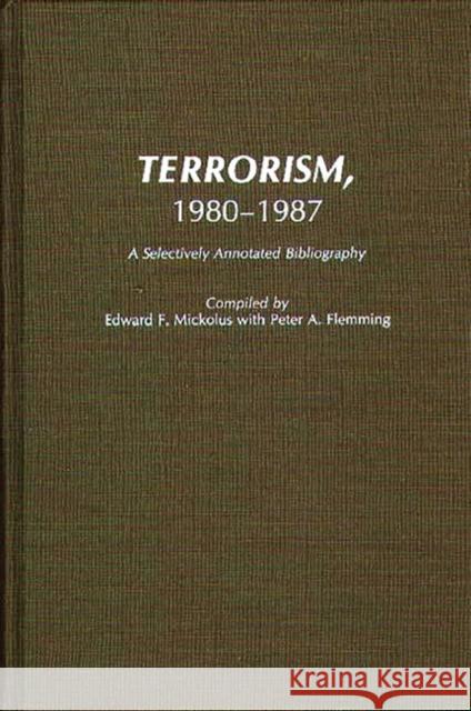 Terrorism, 1980-1987: A Selectively Annotated Bibliography Fleming, Peter 9780313262487 Greenwood Press