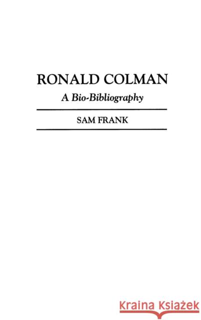 Ronald Colman: A Bio-Bibliography Frank, Sam 9780313264337 Greenwood Press