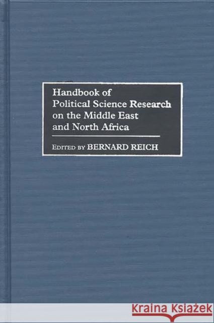 Handbook of Political Science Research on the Middle East and North Africa Bernard Reich 9780313273728 Greenwood Press