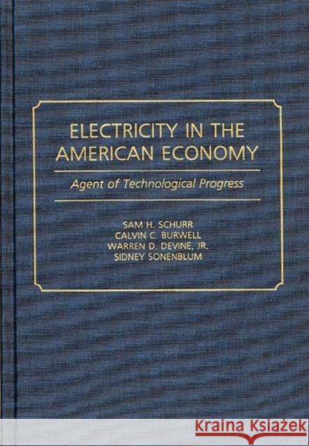 Electricity in the American Economy: Agent of Technological Progress Schurr, Sam H. 9780313275128 Greenwood Press