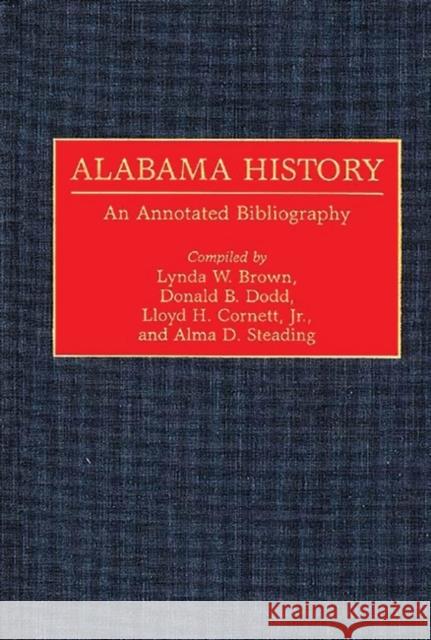 Alabama History: An Annotated Bibliography Brown, Lynda W. 9780313282232 Greenwood Press