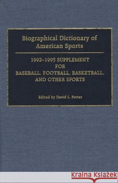 Biographical Dictionary of American Sports: 1992-1995 Supplement for Baseball, Football, Basketball, and Other Sports Porter, David L. 9780313284311 Greenwood Press