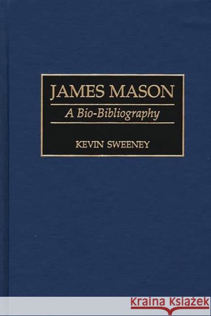 James Mason: A Bio-Bibliography Sweeney, Kevin 9780313284960 Greenwood Press
