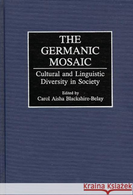 The Germanic Mosaic: Cultural and Linguistic Diversity in Society Blackshire-Belay, Carol A. 9780313286292 Greenwood Press