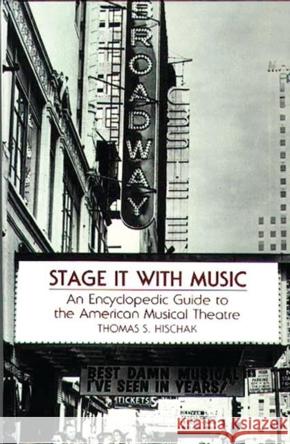 Stage It with Music: An Encyclopedic Guide to the American Musical Theatre Hischak, Thomas S. 9780313287084 Greenwood Press
