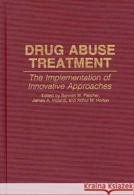 Drug Abuse Treatment: The Implementation of Innovative Approaches Fletcher, Bennett W. 9780313289064 Greenwood Press