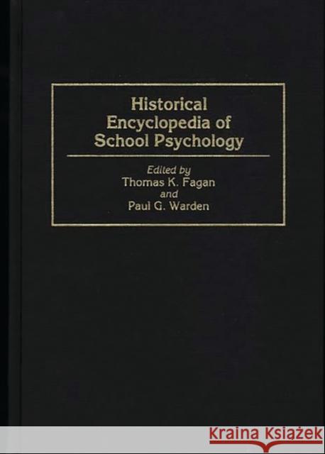 Historical Encyclopedia of School Psychology Thomas K. Fagan Thomas K. Fagan Paul G. Warden 9780313290152 Greenwood Press