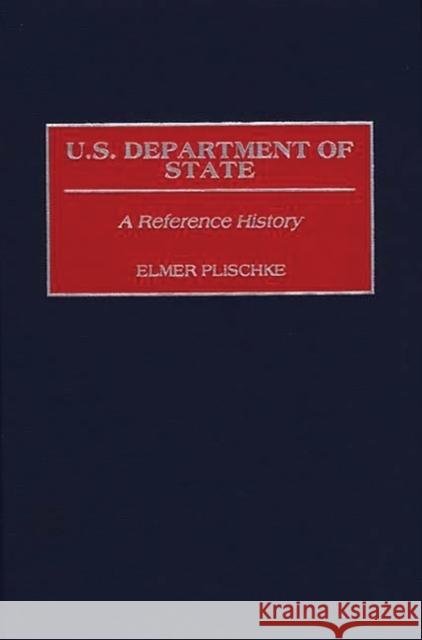 U.S. Department of State: A Reference History Plischke, Elmer 9780313291265 Greenwood Press
