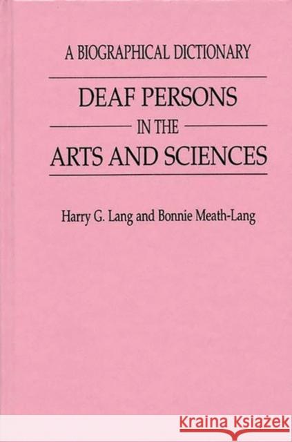 Deaf Persons in the Arts and Sciences: A Biographical Dictionary Lang, Harry G. 9780313291708 Greenwood Press