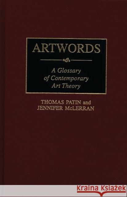 Artwords: A Glossary of Contemporary Art Theory McLerran, Jennifer 9780313292729 Greenwood Press
