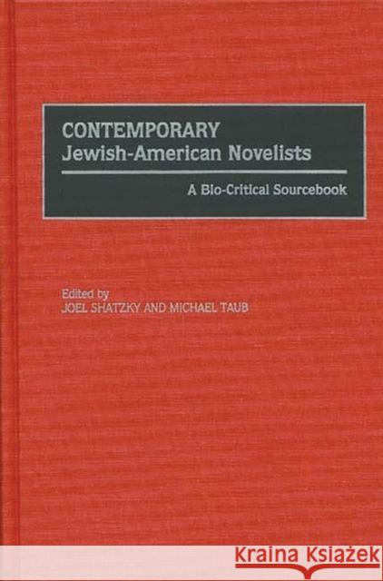 Contemporary Jewish-American Novelists: A Bio-Critical Sourcebook Shatzky, Joel 9780313294624 Greenwood Press