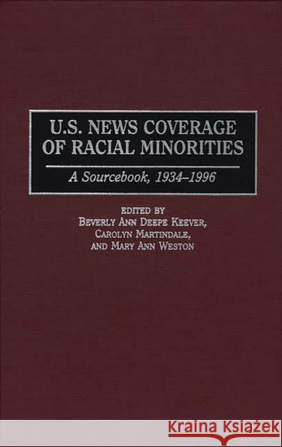 U.S. News Coverage of Racial Minorities: A Sourcebook, 1934-1996 Keever, Beverly 9780313296710 Greenwood Press