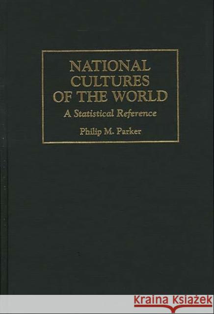 National Cultures of the World: A Statistical Reference Parker, Philip 9780313297700 Greenwood Press