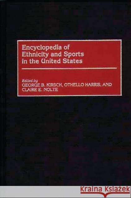 Encyclopedia of Ethnicity and Sports in the United States George B. Kirsch Othello Harris Claire E. Nolte 9780313299117 Greenwood Press