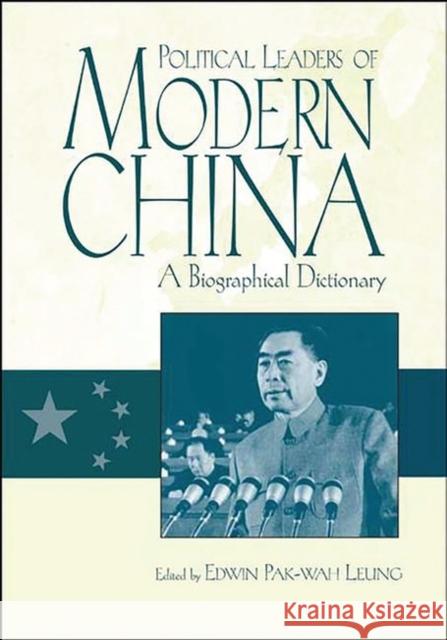 Political Leaders of Modern China: A Biographical Dictionary Leung, Edwin 9780313302169 Greenwood Press