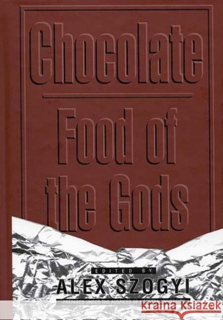 Chocolate: Food of the Gods Szogyi, Alex 9780313305061 Greenwood Press