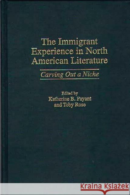 The Immigrant Experience in North American Literature: Carving Out a Niche Payant, Katherine B. 9780313308918 Greenwood Press