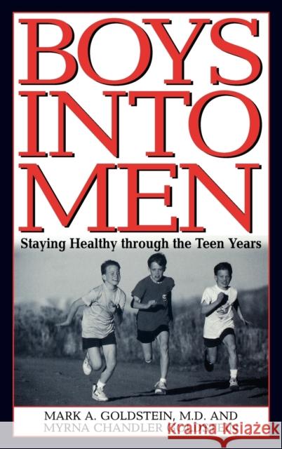 Boys Into Men: Staying Healthy Through the Teen Years Goldstein, Mark A. 9780313309663 Greenwood Press