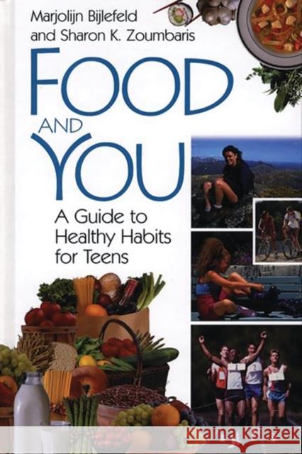 Food and You: A Guide to Healthy Habits for Teens Bijlefeld, Marjolijn 9780313311086 Greenwood Press