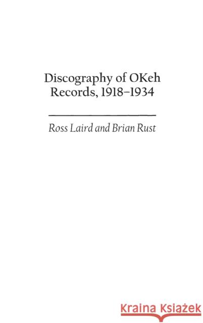Discography of Okeh Records, 1918-1934 Laird, Ross 9780313311420 Praeger Publishers