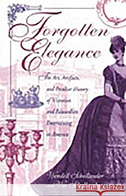 Forgotten Elegance: The Art, Artifacts, and Peculiar History of Victorian and Edwardian Entertaining in America Schollander, Wendell 9780313316852 Greenwood Press