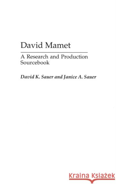 David Mamet: A Research and Production Sourcebook Sauer, Janice A. 9780313318368 Praeger Publishers