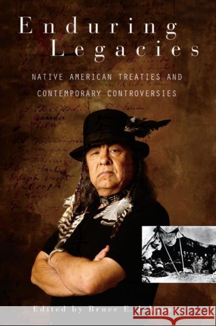 Enduring Legacies: Native American Treaties and Contemporary Controversies Johansen, Bruce E. 9780313321047 Praeger Publishers