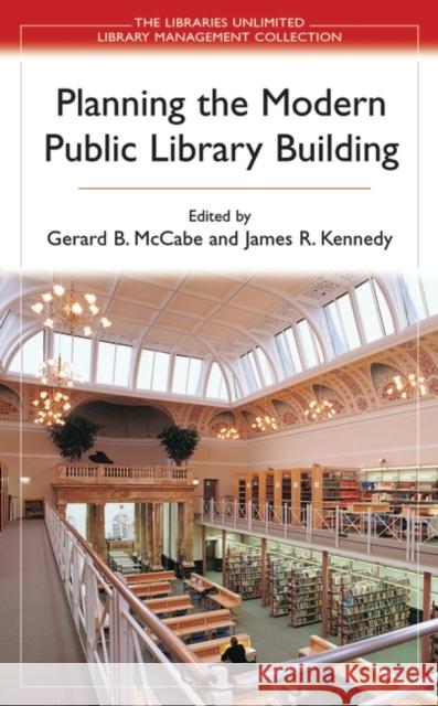 Planning the Modern Public Library Building Gerard B. McCabe James R. Kennedy 9780313321559 Libraries Unlimited