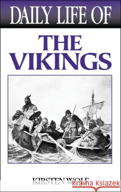 Daily Life of the Vikings Kirsten Wolf 9780313322693 Greenwood Press