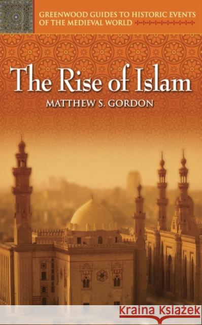 The Rise of Islam Gordon                                   Matthew Gordon 9780313325229 Greenwood Press