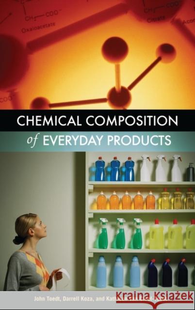 Chemical Composition of Everyday Products John Toedt Darrell Koza Kathleen Van Cleef-Toedt 9780313325793 Greenwood Press