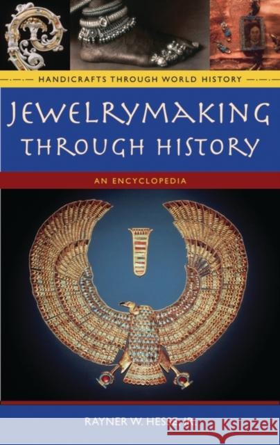Jewelrymaking Through History: An Encyclopedia Rayner W., Jr. Hesse 9780313335075 Greenwood Press