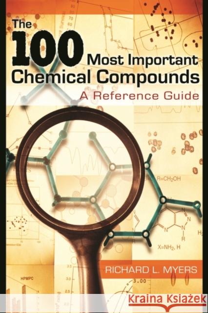 The 100 Most Important Chemical Compounds: A Reference Guide Myers, Richard L. 9780313337581 Greenwood Press