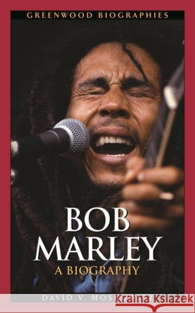 Bob Marley: A Biography Moskowitz, David V. 9780313338793 Greenwood Press