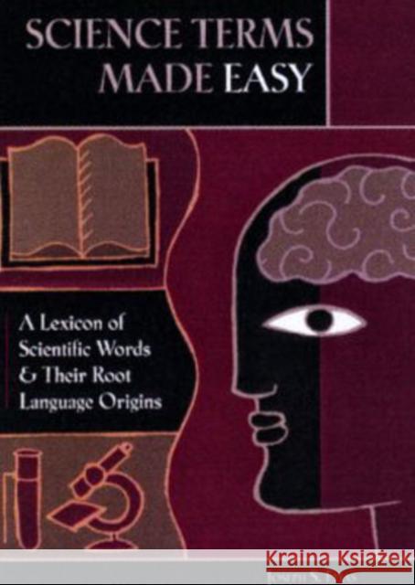 Science Terms Made Easy: A Lexicon of Scientific Words and Their Root Language Origins Elias, Joseph S. 9780313338960 Greenwood Press
