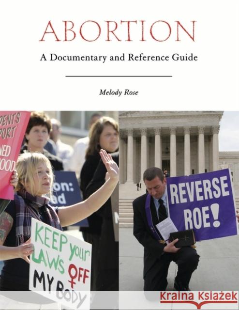 Abortion: A Documentary and Reference Guide Rose, Melody 9780313340321 Greenwood Press