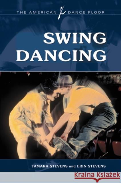 Swing Dancing Tamara Stevens Erin Stevens 9780313375170 Greenwood