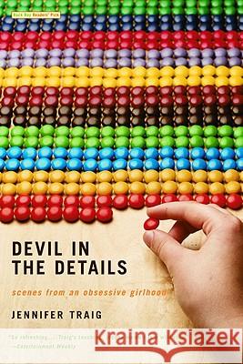 Devil in the Details: Scenes from an Obsessive Girlhood Jennifer Traig 9780316010740 Little, Brown & Company