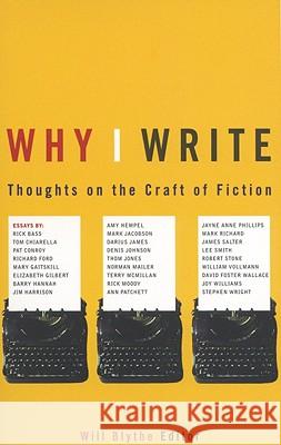 Why I Write: Thoughts on the Craft of Fiction Will Blythe 9780316115926 Back Bay Books