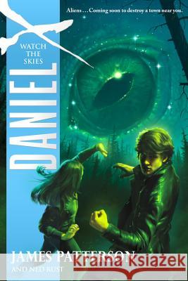 Daniel X: Watch the Skies James Patterson 9780316119696 Little, Brown Books for Young Readers