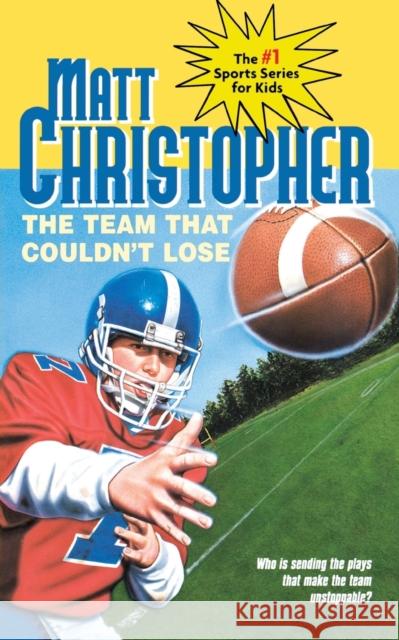The Team That Couldn't Lose: Who Is Sending the Plays That Make the Team Unstoppable? Matt Christopher The #1 Sports Writer for Kids 9780316141673 Little Brown and Company