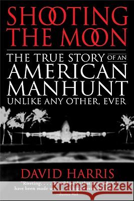 Shooting the Moon: the True Story of an American Manhunt Unlike Any Other, Ever Harris, David 9780316154802 Back Bay Books