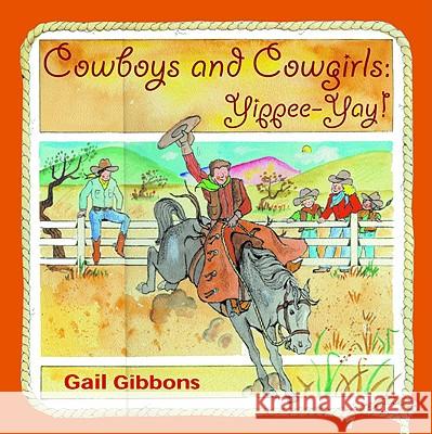 Cowboys and Cowgirls: Yippee-Yay! Gail Gibbons 9780316168595 Little Brown and Company