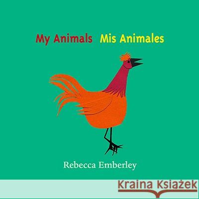 My Animals: Mis Animales Rebecca Emberley 9780316173438 Little, Brown & Company