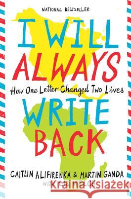 I Will Always Write Back: How One Letter Changed Two Lives Martin Ganda Caitlin Alifirenka Liz Welch 9780316241311 Little, Brown Books for Young Readers