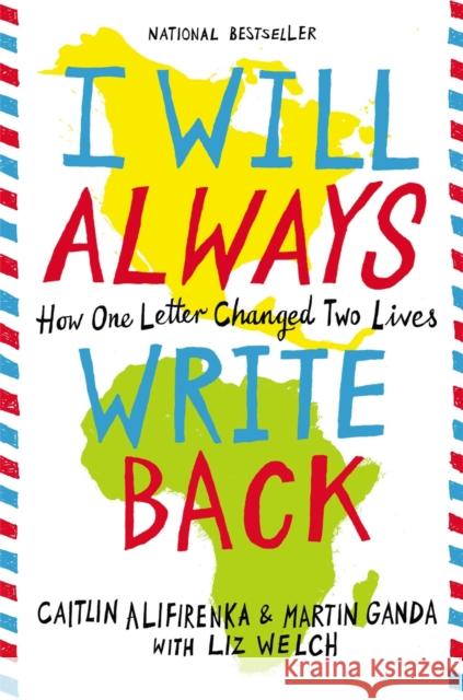 I Will Always Write Back: How One Letter Changed Two Lives Caitlin Alifirenka Martin Ganda Liz Welch 9780316241335 Little, Brown & Company