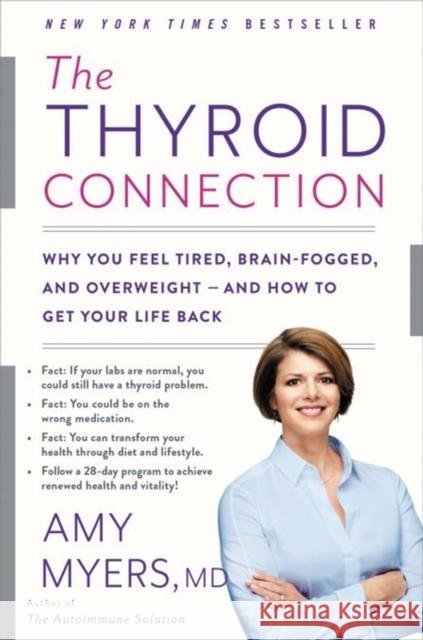 The Thyroid Connection: Why You Feel Tired, Brain-Fogged, and Overweight - and How to Get Your Life Back Amy Myers 9780316272858 Little Brown and Company
