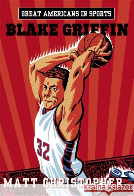 Great Americans in Sports: Blake Griffin: Blake Griffin Christopher, Matt 9780316296632 Little, Brown Books for Young Readers